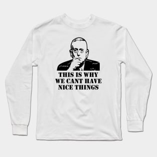 General Mad Dog Mattis This Is Why We Can't Have Nice Things Long Sleeve T-Shirt